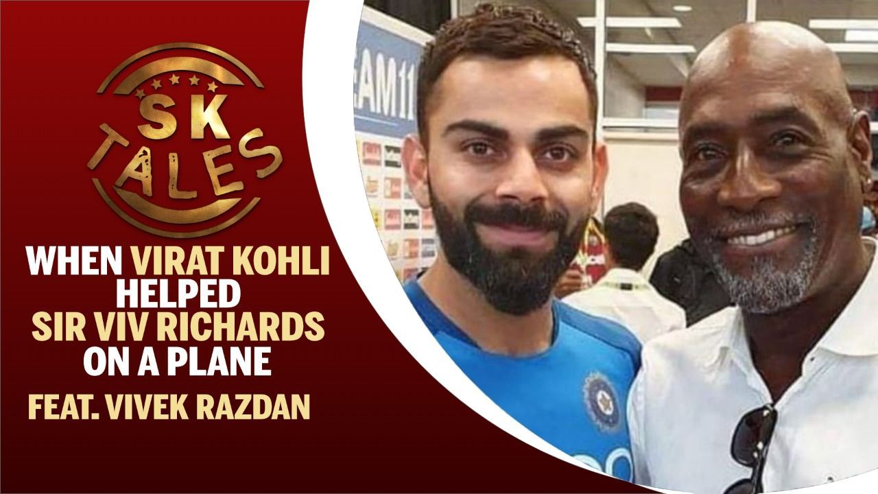 When Virat Kohli helped Sir Vivian Richards on a plane | Feat. Vivek Razdan | SK Tales | Virat Kohli | Vivian Richards