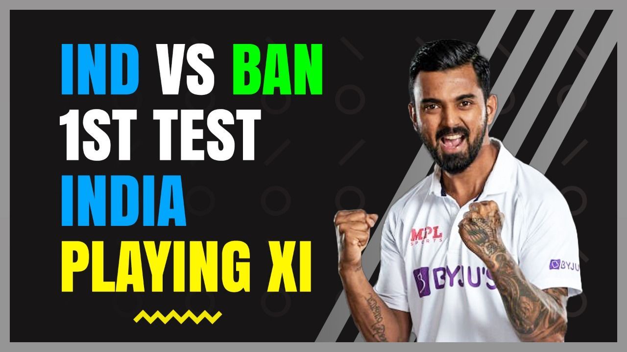 IND vs BAN 1ST TEST India's Probable Playing XI K L Rahul Virat