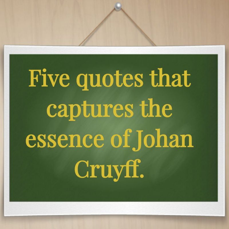 Video: Five quotes that captures the essence of Johan Cruyff