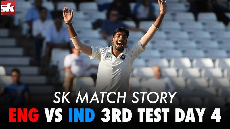 SK Match Story: England vs India 3rd Test Day 4