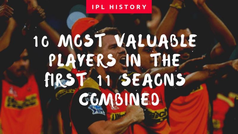 IPL: 10 Most Valuable Players in the first 11 seasons combined