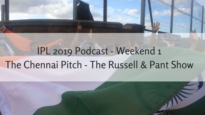 IPL 2019 Cricket Podcast - Weekend 1 with the Chennai Pitch and the Russell & Pant Show for World Cricket Chat