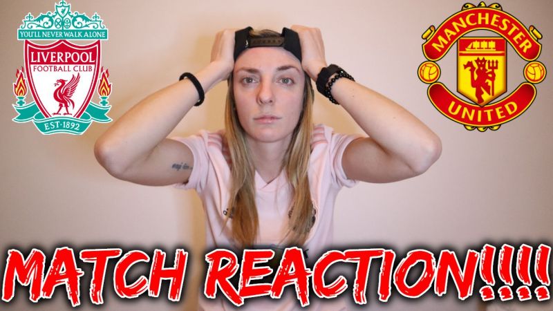 Liverpool V Man Utd - Match Reaction and Analysis