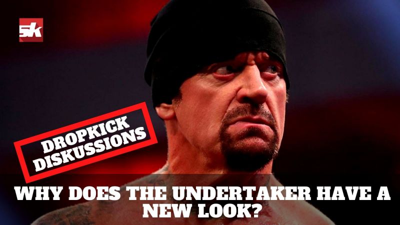 Why does The Undertaker have a new look? | Dropkick DiSKussions Podcast