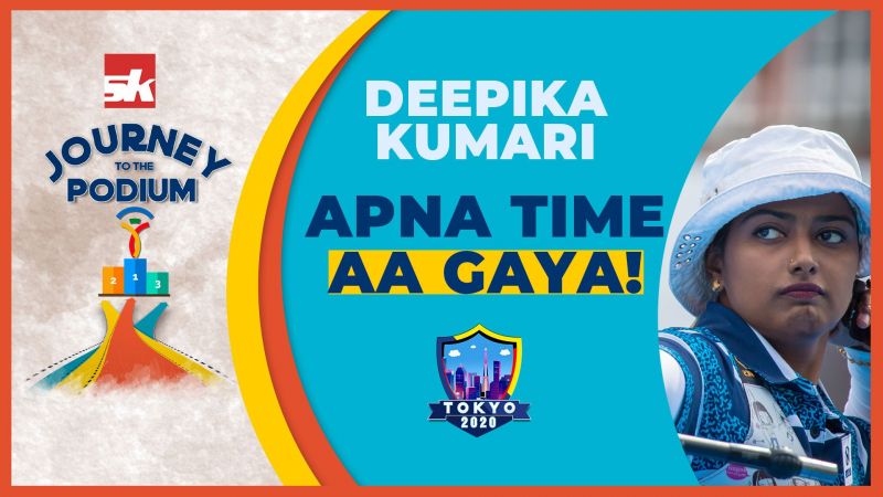 Tokyo 2020 - Deepika Kumari: Apna time aa gaya | Journey to the podium